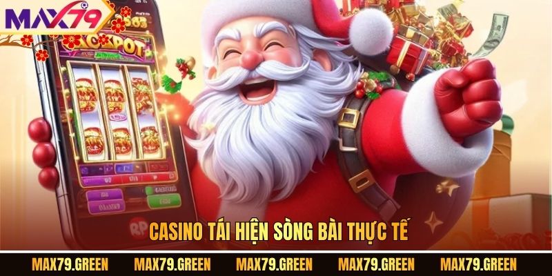 Casino tái hiện sòng bài thực tế.