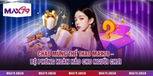 Chào Mừng Thể Thao Max79 – Bệ Phóng Hoàn Hảo Cho Người Chơi