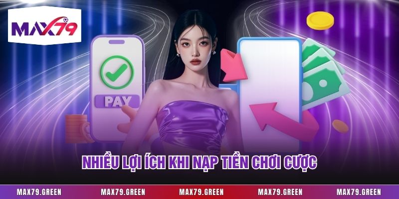 Nhiều lợi ích khi nạp tiền chơi cược