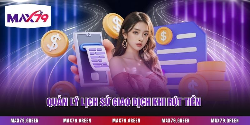 Quản lý lịch sử giao dịch khi rút tiền 