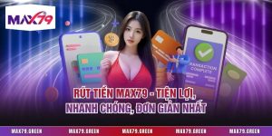 Rút Tiền Max79 - Tiện Lợi, Nhanh Chóng, Đơn Giản Nhất