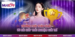 Thưởng Cuối Tuần Vàng – Ưu Đãi Giúp Trải Nghiệm Giải Trí