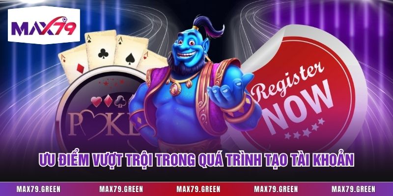 Ưu điểm vượt trội trong quá trình tạo tài khoản